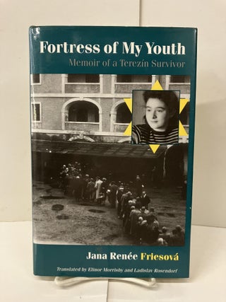 Item #99845 Fortress of My Youth: Memoir of a Terezín Survivor. Jana Renée Friesová