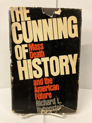 Item #99848 The Cunning of History: Mass Death and the American Future. Richard L. Rubenstein