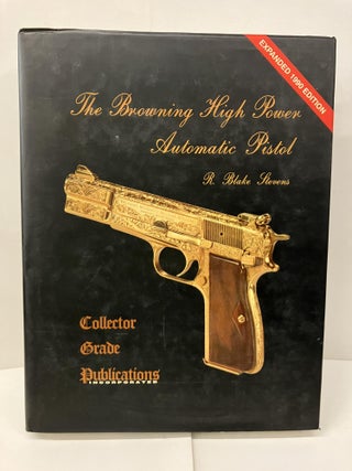 Item #99861 The Browning High Power Automatic Pistol. R. Blake Stevens