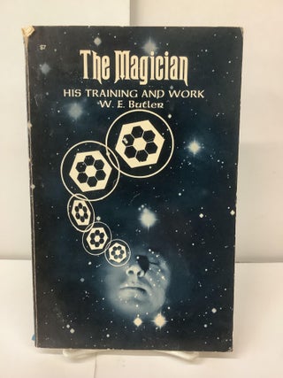 Item #99877 The Magician: His Training and Work. W. E. Butler