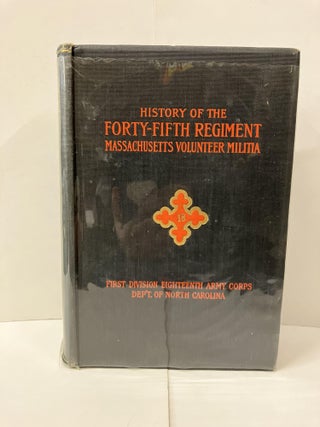 Item #99889 History of the Forty-Fifth Regiment Massachusetts Volunteer Militia. Albert W. Mann