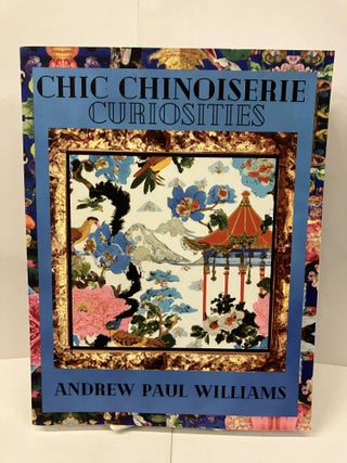 Item #99929 Chic Chinoiserie Curiosities. Andrew Paul Williams