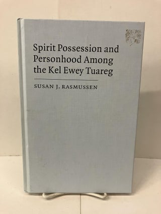 Item #99941 Spirit Possession and Personhood among the Kel Ewey Tuareg. Susan J. Rasmussen