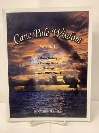 Item #99953 Cane Pole Wisdom, Volume 1: River History, Flishing Clubs, Nostalgia, and a WWII...
